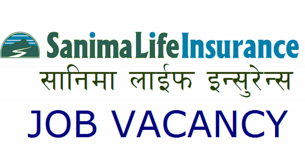 सानिमा लाइफ इन्स्यारेन्सले माग्यो कर्मचारी, २० गतेभित्र आवेदन दिनुपर्ने